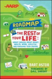 AARP Roadmap for the Rest of Your Life: Smart Choices about Money, Health, Work, Lifestyle ......