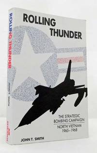 Rolling Thunder : The American Strategic Bombing Campaign Against North Vietnam 1964-68