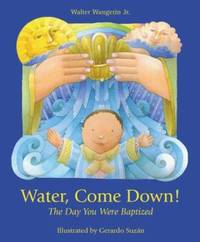 Water, Come Down! : The Day You Were Baptized
