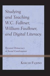 Studying and Teaching W.C. Falkner, William Faulkner, and Digital Literacy: Personal Democracy in...