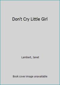 Don't Cry Little Girl
