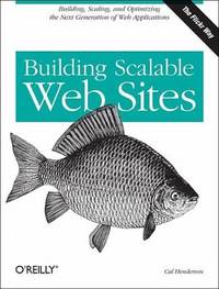 Building Scalable Web Sites: Building, Scaling, and Optimizing the Next Generation of Web...