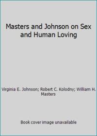 Masters and Johnson on Sex and Human Loving