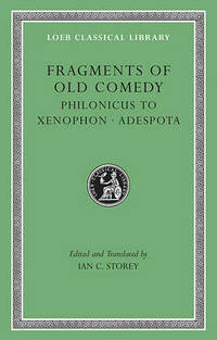 Fragments of Old Comedy: v. III: Philonicus to Xenophon. Adespota