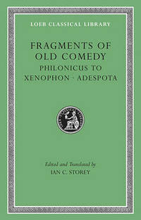 Fragments of Old Comedy: v. III: Philonicus to Xenophon. Adespota