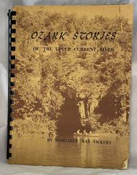 Ozark Stories Of The Upper Current River by Margaret Ray Vickery - 1970