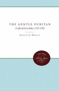 The Gentle Puritan : A Life of Ezra Stiles 1727 1795