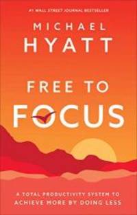 Free to Focus: A Total Productivity System to Achieve More by Doing Less