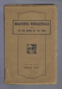 Beautiful Wensleydale, and By the Yore from Shunner Fell to Myton Meadows by Edmund Bogg - 1925