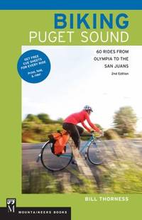 Biking Puget Sound, 2nd Ed : 60 Rides from Olympia to the San Juans