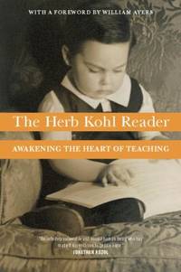 The Herb Kohl Reader : Awakening the Heart of Teaching