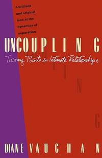 Uncoupling : Turning Points in Intimate Relationships by Diane Vaughan - 1990