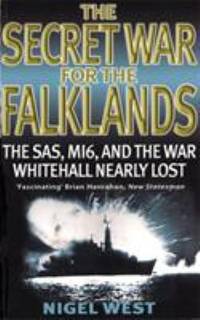 Secret War for the Falklands : The SAS, MI6, and the War Whitehall Nearly Lost