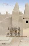 Buildings without Architects: A Global Guide to Everyday Architecture by John May - 2010-04-05