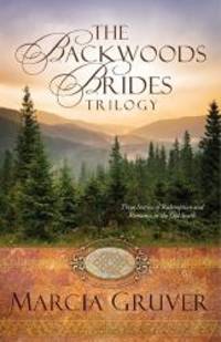 Backwoods Brides Trilogy: Three Stories of Redemption and Romance in the Old South by Marcia Gruver - 2014-07-01