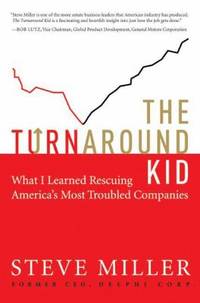 The Turnaround Kid : What I Learned Rescuing America's Most Troubled Companies