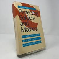 Protecting Soldiers and Mothers: The Political Origins of Social Policy in the United States