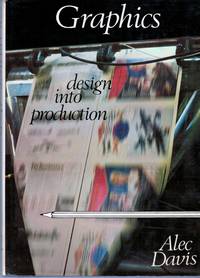 Graphics Design Into Production by Alec Davis - First edition - 1973 - from Royoung bookseller, Inc. (SKU: 5840)