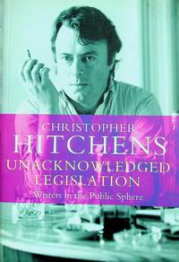 cover of Unacknowledged Legislation: Writers in the Public Sphere