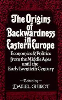 The Origins of Backwardness in Eastern Europe : Economics and Politics from the Middle Ages until...