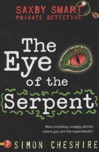 The Eye of the Serpent and Other Case Files (Saxby Smart: Private Detective)