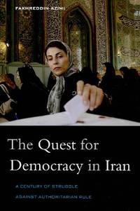 Quest for Democracy in Iran: A Century of Struggle against Authoritarian Rule by Azimi, Fakhreddin