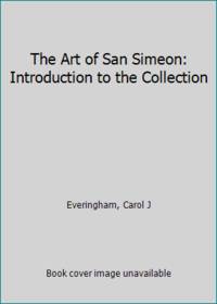 The Art of San Simeon: Introduction to the Collection by Everingham, Carol J - 1981