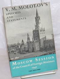 image of V. M. Molotov's speeches and statements made at the Moscow session of the council of foreign ministers March 10 - April 24, 1947