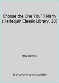 Choose the One You`ll Marry (Harlequin Classic Library, 28)