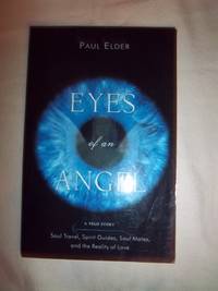 Eyes of an Angel: Soul Travel, Spirit Guides, Soul Mates, and the Reality of Love