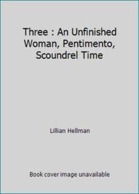 Three : An Unfinished Woman, Pentimento, Scoundrel Time