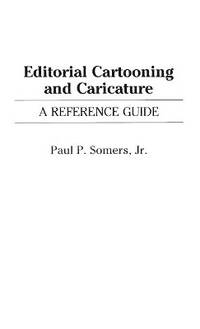 Editorial Cartooning and Caricature: A Reference Guide