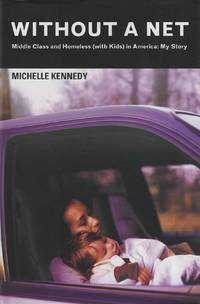 Without a Net: Middle Class and Homeless (with Kids) in America: My Story