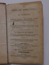 The Probate Directory; or, and assistant to probate courts, executors, administrators, and guardians,