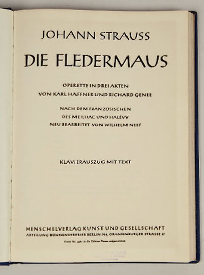 Die Fledermaus Operette in drei Akten von Karl Haffner und Richard Genee nach dem französischen des Meilhac und Halévy neu bearbeitet von Wilhelm Neef. [Piano-vocal score]