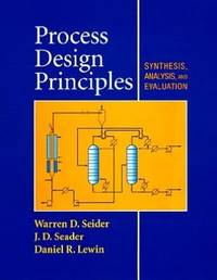 Process Design Principles : Synthesis, Analysis and Evaluation