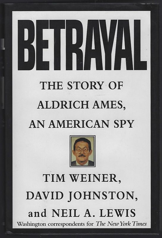 BETRAYAL The Story of Aldrich Ames, an American Spy