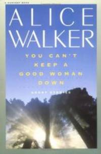 You Can&#039;t Keep a Good Woman Down by Alice Walker - 1982-03-05