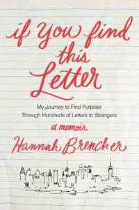 If You Find This Letter : My Journey to Find Purpose Through Hundreds of Letters to Strangers
