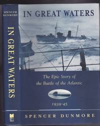 In Great Waters: The Epic Story of the Battle of the Atlantic, 1939-45 by Dunmore, Spencer - 1999