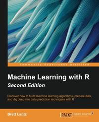 Machine Learning with R: Expert techniques for predictive modeling to solve all your data...