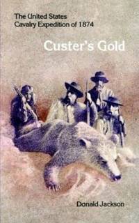 Custer's Gold : The United States Cavalry Expedition Of 1874
