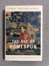 The Age Of Homespun: Objects And Stories In The Creation Of An American Myth