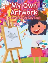 My Own Artwork: A Dot to Dot Activity Book