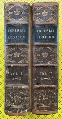 The Imperial Lexicon of the English Language, exhibiting the pronunciation, etymology, and explanation of every word usually employed in Science, Literature, and Art. by Boag, John