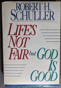 Life&#039;s Not Fair But God is Good by Robert H Schuller - 1991-10