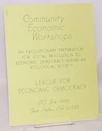 Community Economic Workshops. An Evolutionary Preparation For Social Revolution To Economic Democracy Within An Ecological Society - 