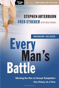 Every Man&#039;s Battle: Winning the War on Sexual Temptation One Victory at a Time by Stephen Arterburn