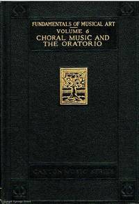 Choral Music and The Oratorio Volume 6 Fundamentals of Musical Art by David Eric Berg - 1927