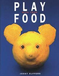 Play with Your Food by Saxton Freymann; Joost Elffers - 1997